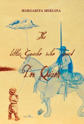 The Little Gaucho Who Loved Don Quixote by Margarita Meklina