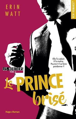 Les héritiers - Tome 02: Le Prince brisé by Erin Watt