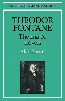 Theodor Fontane: The Major Novels by Alan Bance