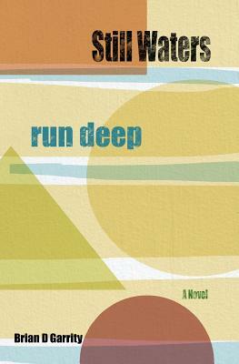 Still Waters Run Deep by Brian D. Garrity