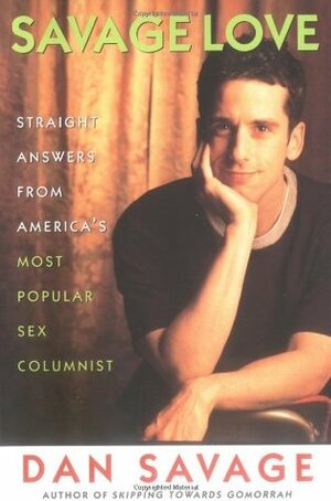 Savage Love: Straight Answers From A Queer Sex Columnist by Dan Savage