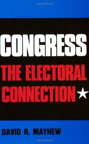 Congress: The Electoral Connection by David R. Mayhew