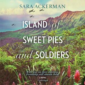 Island of Sweet Pies and Soldiers by Sara Ackerman
