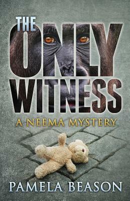 The Only Witness: A Neema Mystery by Pamela Beason