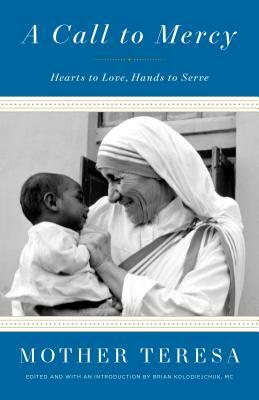 A Call to Mercy: Hearts to Love, Hands to Serve by Mother Teresa