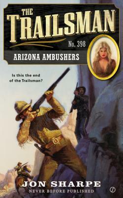 The Trailsman #398: Arizona Ambushers by Jon Sharpe