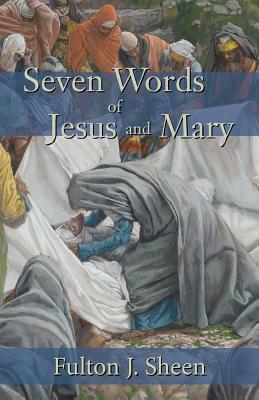 Seven Words of Jesus and Mary by Fulton J. Sheen