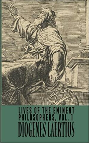 Lives of the Eminent Philosophers, Vol 1 by Diogenes Laërtius