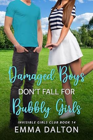 Damaged Boys Don't Fall For Bubbly Girls by Emma Dalton