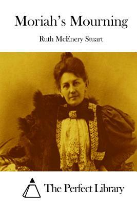 Moriah's Mourning by Ruth McEnery Stuart