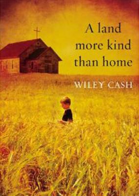A Land More Kind Than Home by Wiley Cash