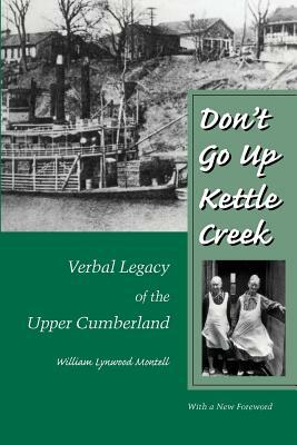 Don't Go Up Kettle Creek: Verbal Legacy Upper Cumberland by William Lynwood Montell
