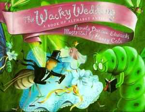 The Wacky Wedding: A Book of Alphabet Antics by Pamela Duncan Edwards