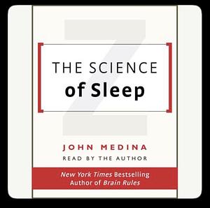 The Science of Sleep by John Medina