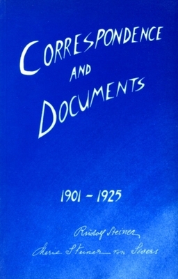 Correspondence and Documents 1901-1925 by Rudolf Steiner, Marie Steiner-Von Sivers