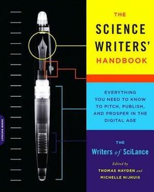 The Science Writers' Handbook: Everything You Need to Know to Pitch, Publish, and Prosper in the Digital Age by Michelle Nijhuis, Writers of SciLance, Thomas Hayden