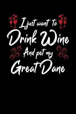 I Just Wanna Drink Wine And Pet My Great Dane by Hopeful Designs