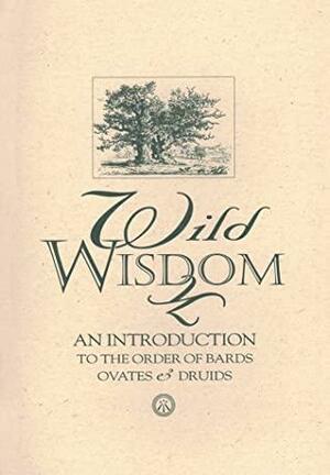 Wild Wisdom: An Introduction to the Order of Bards, Ovates & Druids by Philip Carr-Gomm, The Order of Bards, Ovates and Druids