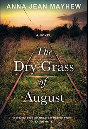 The Dry Grass of August by Anna Jean Mayhew