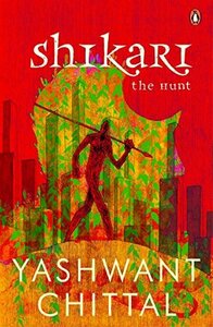 Shikari: The Hunt by Pratibha Umashankar-Nadiger, Yashwant Chittal