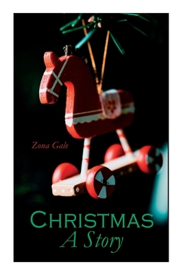 Christmas: A Story: Christmas Classic by Zona Gale
