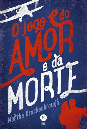 O Jogo do Amor e da Morte by Martha Brockenbrough