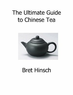 The Ultimate Guide to Chinese Tea by Bret Hinsch