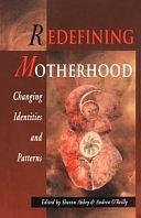 Redefining Motherhood: Changing Identities and Patterns by Andrea O'Reilly, Sharon Abbey