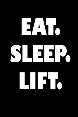 Eat. Sleep. Lift. by Global Notebook