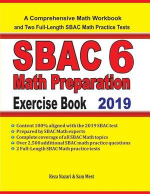 SBAC 6 Math Preparation Exercise Book: A Comprehensive Math Workbook and Two Full-Length SBAC 6 Math Practice Tests by Reza Nazari, Sam Mest