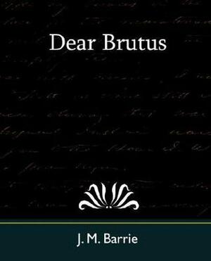 Dear Brutus by J.M. Barrie