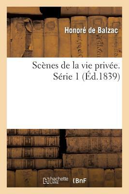 Scènes de la vie privée. Série 1 by Honoré de Balzac