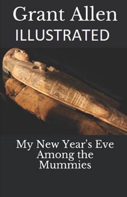 My New Year's Eve Among the Mummies Illustrated by Grant Allen