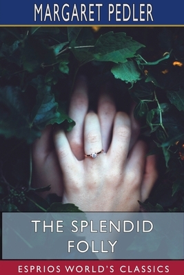 The Splendid Folly (Esprios Classics) by Margaret Pedler