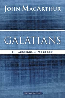 Galatians: The Wondrous Grace of God by John MacArthur