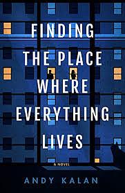 Finding the Place Where Everything Lives by Andy Kalan