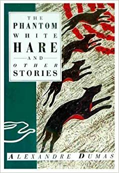 The phantom white hare and other stories by Alexandre Dumas