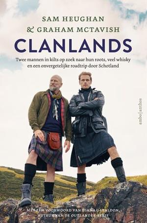 Clanlands: Twee mannen in kilts op zoek naar hun roots, veel whisky en een onvergetelijke roadtrip door Schotland by Graham McTavish, Sam Heughan