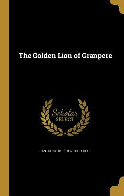 The Golden Lion of Granpere by Anthony Trollope