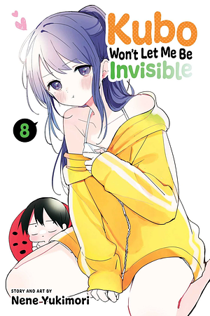 Kubo Won't Let Me Be Invisible, Vol. 8 by Nene Yukimori