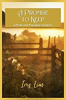 A Promise to Keep: A Pride and Prejudice Variation by Iris Lim