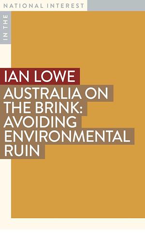Australia on the Brink: Avoiding Environmental Ruin by Ian Lowe