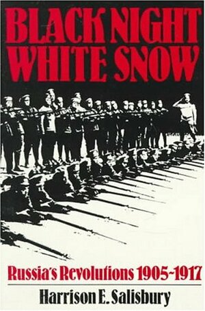 Black Night, White Snow: Russia's Revolutions, 1905-1917 by Harrison E. Salisbury