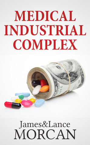 Medical Industrial Complex by James Morcan, Lance Morcan