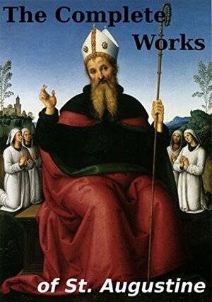 The Complete Works of Augustine (48 Books) by Saint Augustine of Hippo