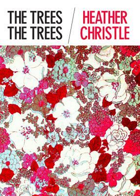 The Trees the Trees by Heather Christle
