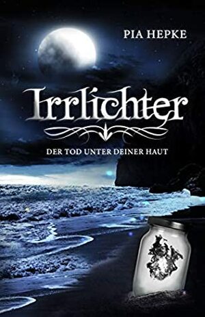 Irrlichter: Der Tod unter deiner Haut  by Pia Hepke