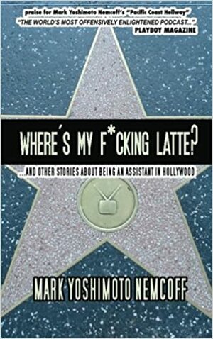 Where's My F*cking Latte? by Mark Yoshimoto Nemcoff