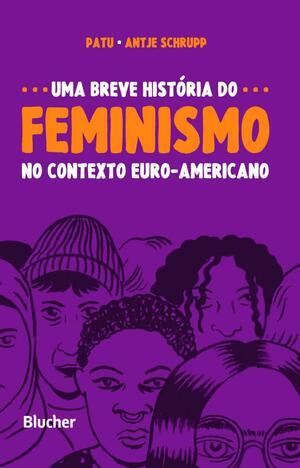 Uma Breve História do Feminismo no Contexto Euro-Americano by Antje Schrupp