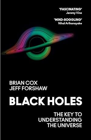 Black Holes: The Key to Understanding the Universe  by Jeff Forshaw, Brian Cox